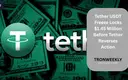 Tether USDT Freeze Locks $1.45 Million Before Tether Reverses Action